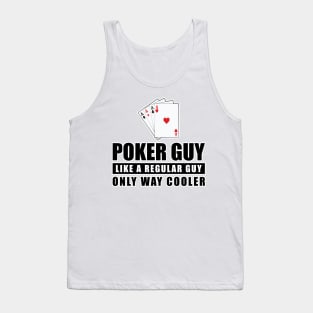 Poker Guy Like A Regular Guy Only Way Cooler - Funny Quote Tank Top